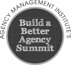 AGENCY MANAGEMENT INSTITUTE'S BUILD A BETTER AGENCY SUMMIT