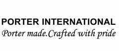 PORTER INTERNATIONAL PORTER MADE.CRAFTED WITH PRIDE