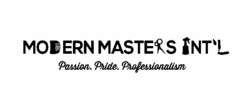 MODERN MASTERS INT'L PASSION. PRIDE. PROFESSIONALISM