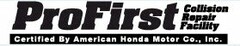 PROFIRST COLLISION REPAIR FACILITY CERTIFIED BY AMERICAN HONDA MOTOR CO., INC.