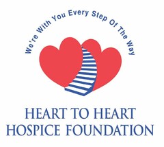 HEART TO HEART HOSPICE FOUNDATION WE'REWITH YOU EVERY STEP OF THE WAY