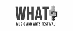 WHAT? MUSIC AND ARTS FESTIVAL