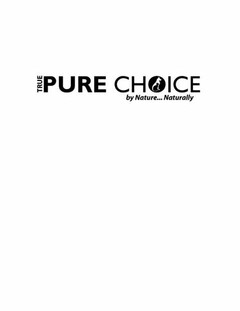 TRUE PURE CHOICE BY NATURE... NATURALLY