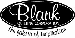 BLANK QUILTING CORPORATION THE FABRIC OF INSPIRATION