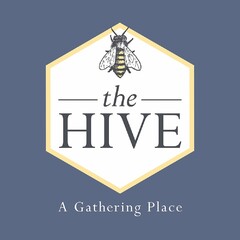 THE HIVE A GATHERING PLACE