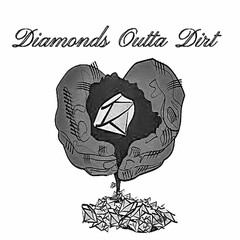 DIAMONDS OUTTA DIRT