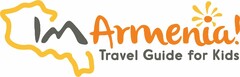 IM ARMENIA! TRAVEL GUIDE FOR KIDS