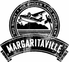 MARGARITAVILLE NO SHIRT NO SHOES NO PROBLEM