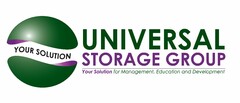 UNIVERSAL STORAGE GROUP YOUR SOLUTION YOUR SOLUTION FOR MANAGEMENT, EDUCATION AND DEVELOPMENT