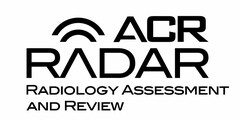 ACR RADAR RADIOLOGY ASSESSMENT AND REVIEW