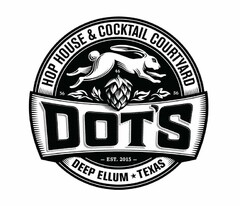 DOT'S HOP HOUSE & COCKTAIL COURTYARD 364656 EST. 2015 DEEP ELLUM TEXAS