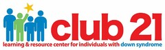 CLUB 21 LEARNING & RESOURCE CENTER FOR INDIVIDUALS WITH DOWN SYNDROME
