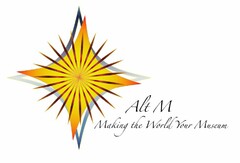 ALT M MAKING THE WORLD YOUR MUSEUM