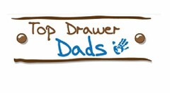 TOP DRAWER DADS