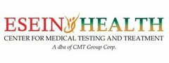 ESEIN HEALTH CENTER, FOR, MEDICAL, TESTING, AND TREATMENT A DBA OF CMT GROUP CORP.