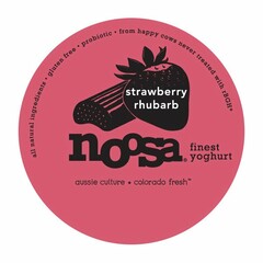 STRAWBERRY RHUBARB NOOSA FINEST YOGHURTALL NATURAL INGREDIENTS. GLUTEN FREE. PROBIOTIC. FROM HAPPY COWS NEVER TREATED WITH RBGH* AUSSIE CULTURE* COLORADO FRESH