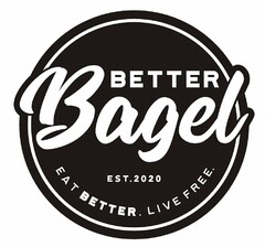 BETTER BAGEL EST. 2020 EAT BETTER. LIVEFREE.