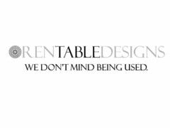 RENTABLEDESIGNS WE DON'T MIND BEING USED.