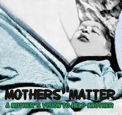 MOTHERS MATTER A MOTHER'S VISION TO HELP ANOTHER