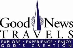 GOOD NEWS TRAVELS EXPLORE · EXPERIENCE · ENJOY GOD'S CREATION