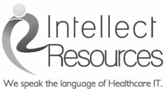 INTELLECT RESOURCES WE SPEAK THE LANGUAGE OF HEALTHCARE IT.