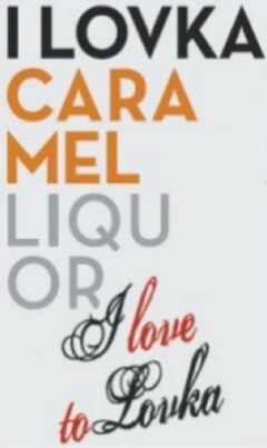 I LOVKA CARA MEL LIQU OR I LOVE TO LOVKA