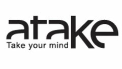 ATAKE TAKE YOUR MIND