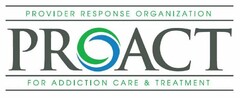 PROVIDER RESPONSE ORGANIZATION PROACT FOR ADDICTION CARE & TREATMENT