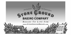 ALL NATURAL NO PRESERVATIVES STONE GROUND BAKING COMPANY BREADS TO LIVE FOR WWW.STONEGROUNDBREADS.COM