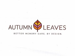 AUTUMN LEAVES BETTER MEMORY CARE. BY DESIGN.
