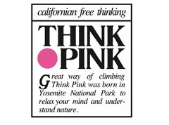 CALIFORNIAN FREE THINKING THINK PINK GREAT WAY OF CLIMBING THINK PINK WAS BORN IN YOSEMITE NATIONAL PARK TO RELAX YOUR MIND AND UNDERSTAND NATURE