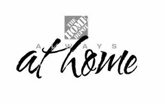 THE HOME DEPOT ALWAYS AT HOME