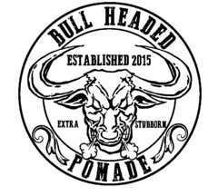 BULL HEADED POMADE ESTABLISHED 2015 EXTRA STUBBORN