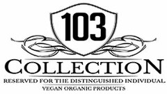 103 COLLECTION RESERVED FOR THE DISTINGUISHED INDIVIDUAL VEGAN ORGANIC PRODUCTS