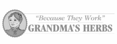 "BECAUSE THEY WORK" GRANDMA'S HERBS