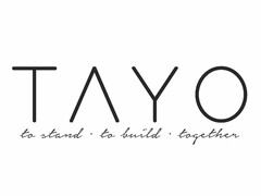 TAYO TO STAND · TO BUILD · TOGETHER