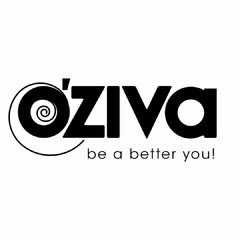 O'ZIVA BE A BETTER YOU!