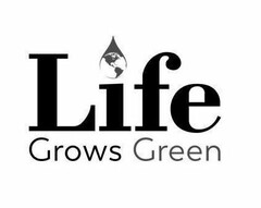 LIFE GROWS GREEN