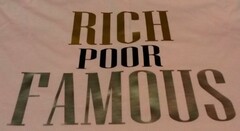 RICH POOR FAMOUS