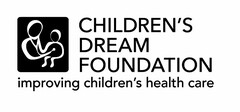 CHILDREN'S DREAM FOUNDATION IMPROVING CHILDREN'S HEALTH CARE