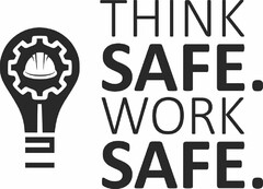 THINK SAFE. WORK SAFE.