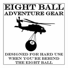 EIGHT BALL ADVENTURE GEAR 8 DESIGNED FOR HARD USE WHEN YOU'RE BEHIND THE EIGHT BALL