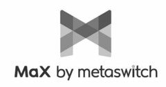 MX MAX BY METASWITCH