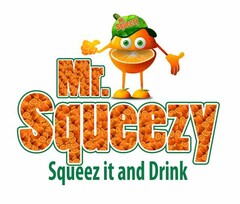 MR. SQUEEZY , SQUEEZ IT AND DRINK