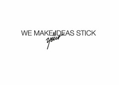 WE MAKE YOUR IDEAS STICK