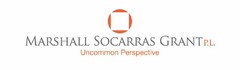 MARSHALL SOCARRAS GRANT P.L. UNCOMMON PERSPECTIVE