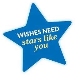 WISHES NEED STARS LIKE YOU