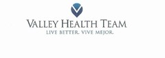 VALLEY HEALTH TEAM LIVE BETTER. VIVE MEJOR.