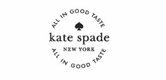 ALL IN GOOD TASTE KATE SPADE NEW YORK ALL IN GOOD TASTE