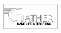 GATHER MAKE LIFE INTERESTING